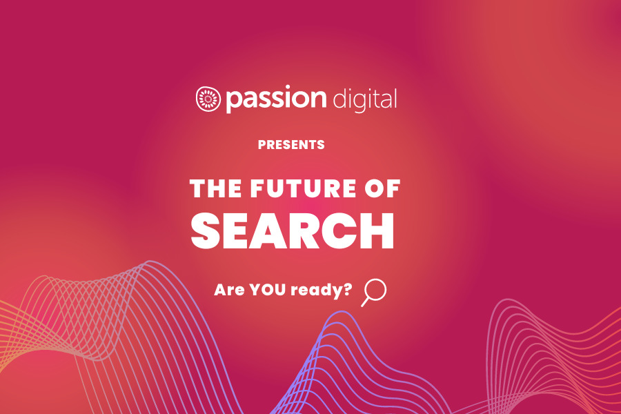 Passion Digital Presents: The Future of Search… Are You Ready?